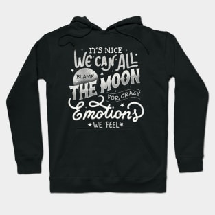 It's Nice We Can All Blame The Moon For Crazy Emotions We Feel by Tobe Fonseca Hoodie